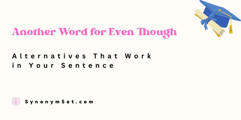 Another Word for Even Though: Alternatives That Work in Your Sentence