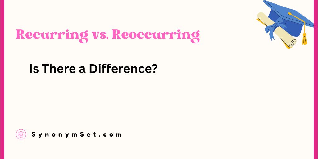Recurring vs. Reoccurring: Is There a Difference?