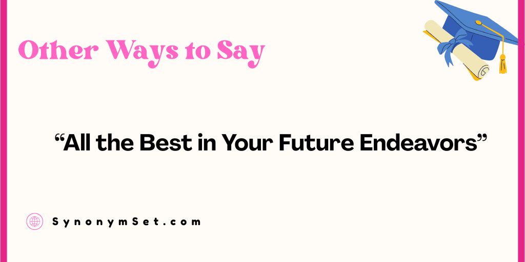 24+ Other Ways to Say “All the Best in Your Future Endeavors”