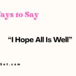24 Other Ways to Say "I Hope All Is Well"