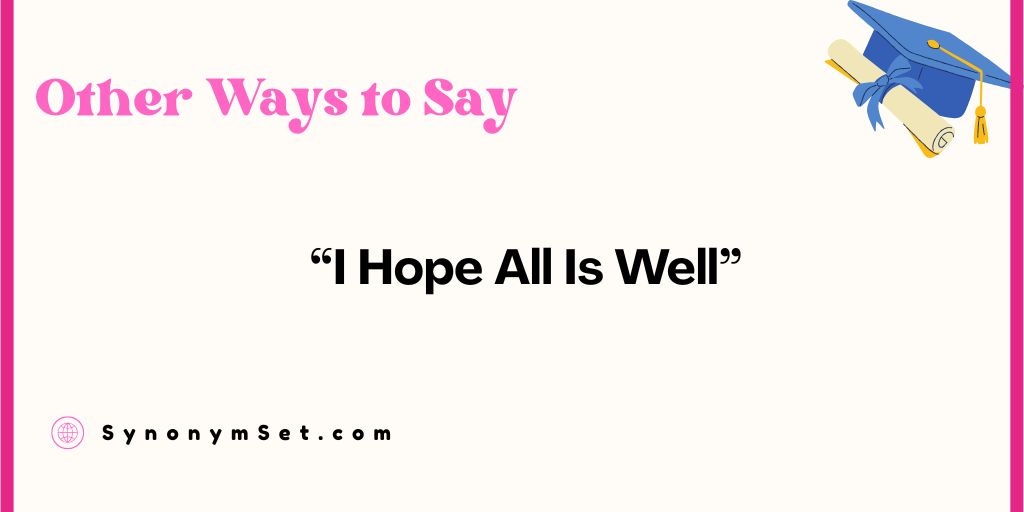 24 Other Ways to Say "I Hope All Is Well"