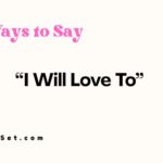 25 Other Ways to Say “I Will Love To”