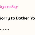 28 Other Ways to Say "Sorry to Bother You"