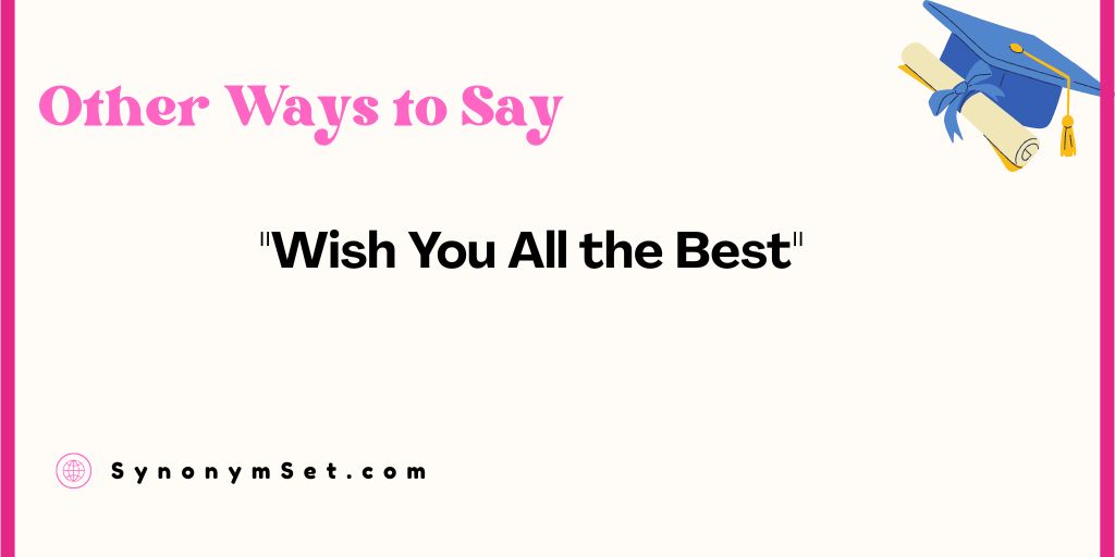 28+ Other Ways to Say "Wish You All the Best"