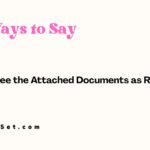 29 Other Ways to Say "Please See the Attached Documents as Requested"