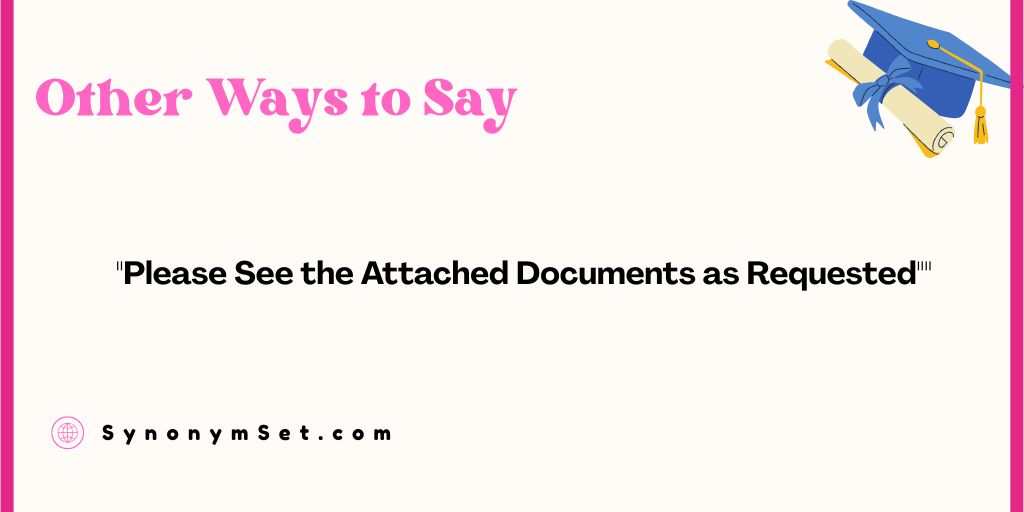 29 Other Ways to Say "Please See the Attached Documents as Requested"