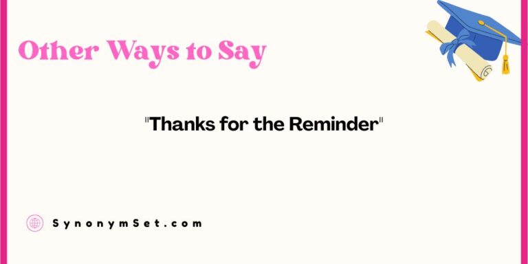 29 Other Ways to Say "Thanks for the Reminder"