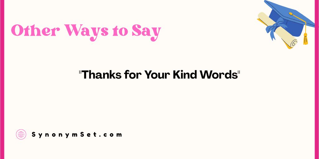 29 Other Ways to Say "Thanks for Your Kind Words"
