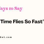 29 Other Ways to Say “Time Flies So Fast”