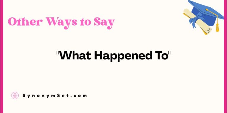 29 Other Ways to Say “What Happened To”