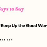 30+ Other Ways to Say “Keep Up the Good Work” for Any Situation