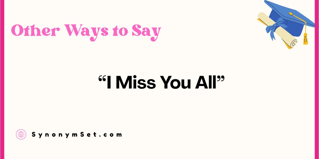 31 Other Ways to Say “I Miss You All” (For Friends, Family, and Work)
