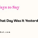 33 Other Ways to Say "What Day Was It Yesterday?"