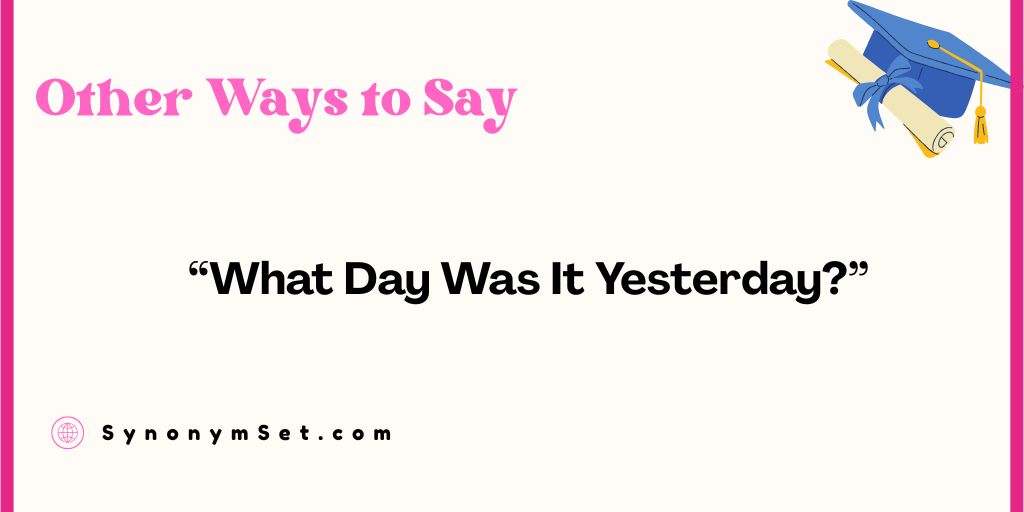 33 Other Ways to Say "What Day Was It Yesterday?"