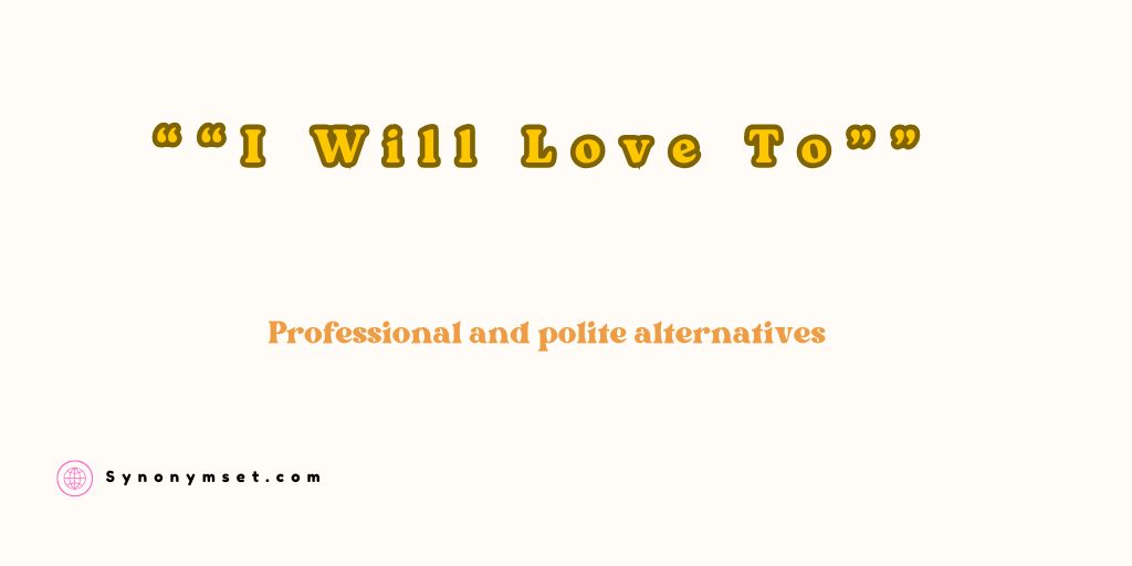 Professional and polite “I Will Love To” alternatives
