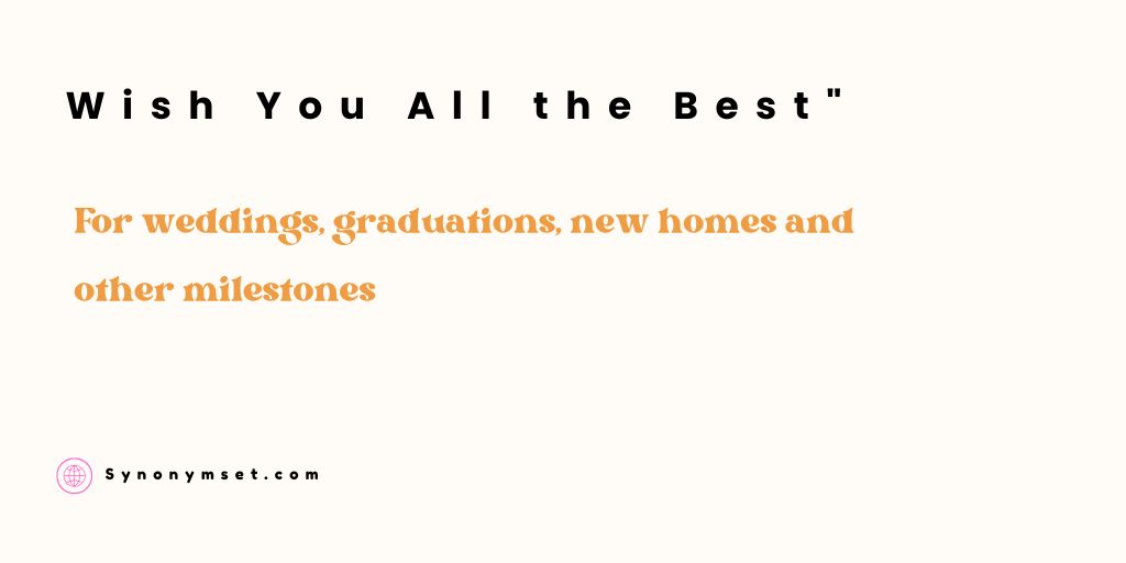 "Wish You All the Best" For weddings, graduations, new homes and other milestones